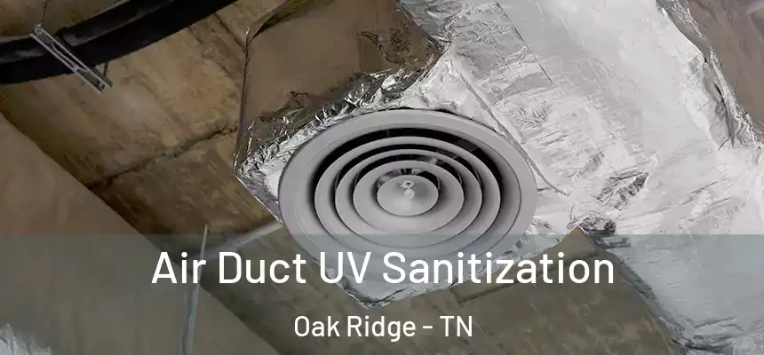  Air Duct UV Sanitization Oak Ridge - TN