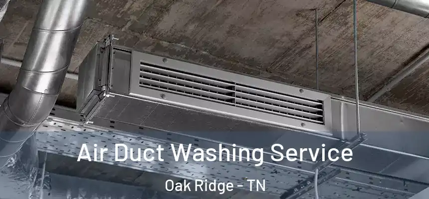  Air Duct Washing Service Oak Ridge - TN