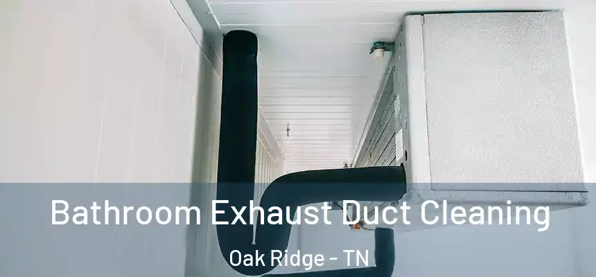  Bathroom Exhaust Duct Cleaning Oak Ridge - TN