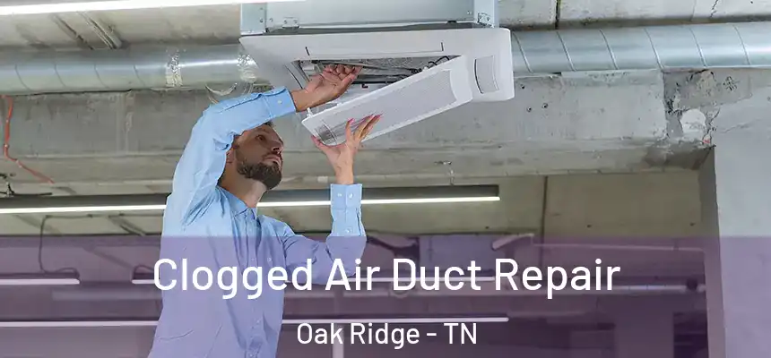  Clogged Air Duct Repair Oak Ridge - TN