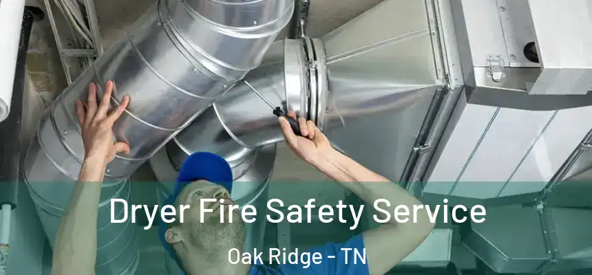  Dryer Fire Safety Service Oak Ridge - TN