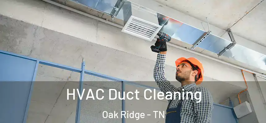  HVAC Duct Cleaning Oak Ridge - TN