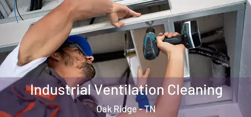  Industrial Ventilation Cleaning Oak Ridge - TN