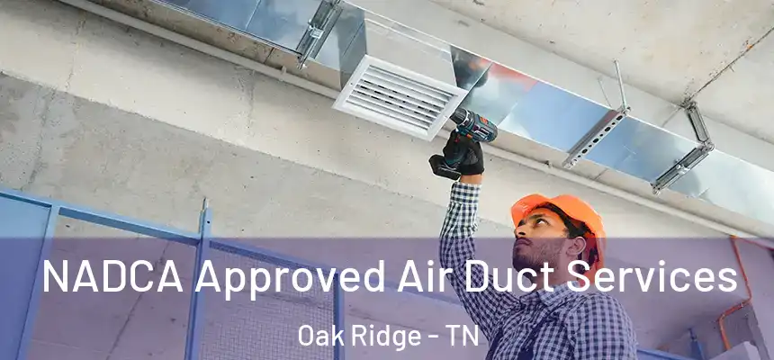  NADCA Approved Air Duct Services Oak Ridge - TN