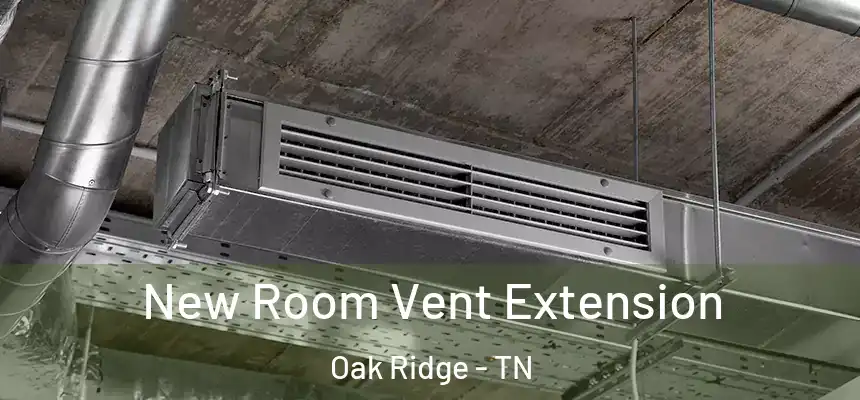  New Room Vent Extension Oak Ridge - TN