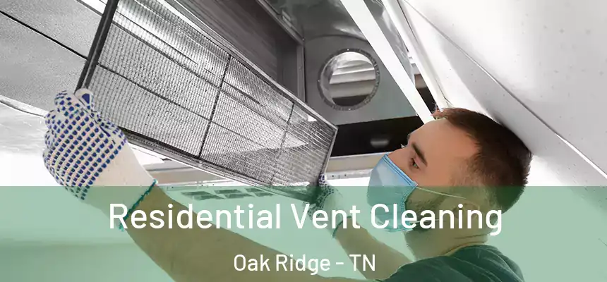  Residential Vent Cleaning Oak Ridge - TN