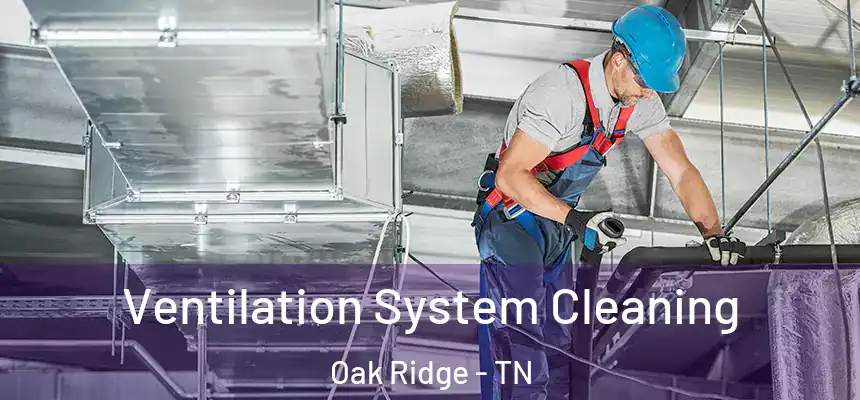  Ventilation System Cleaning Oak Ridge - TN